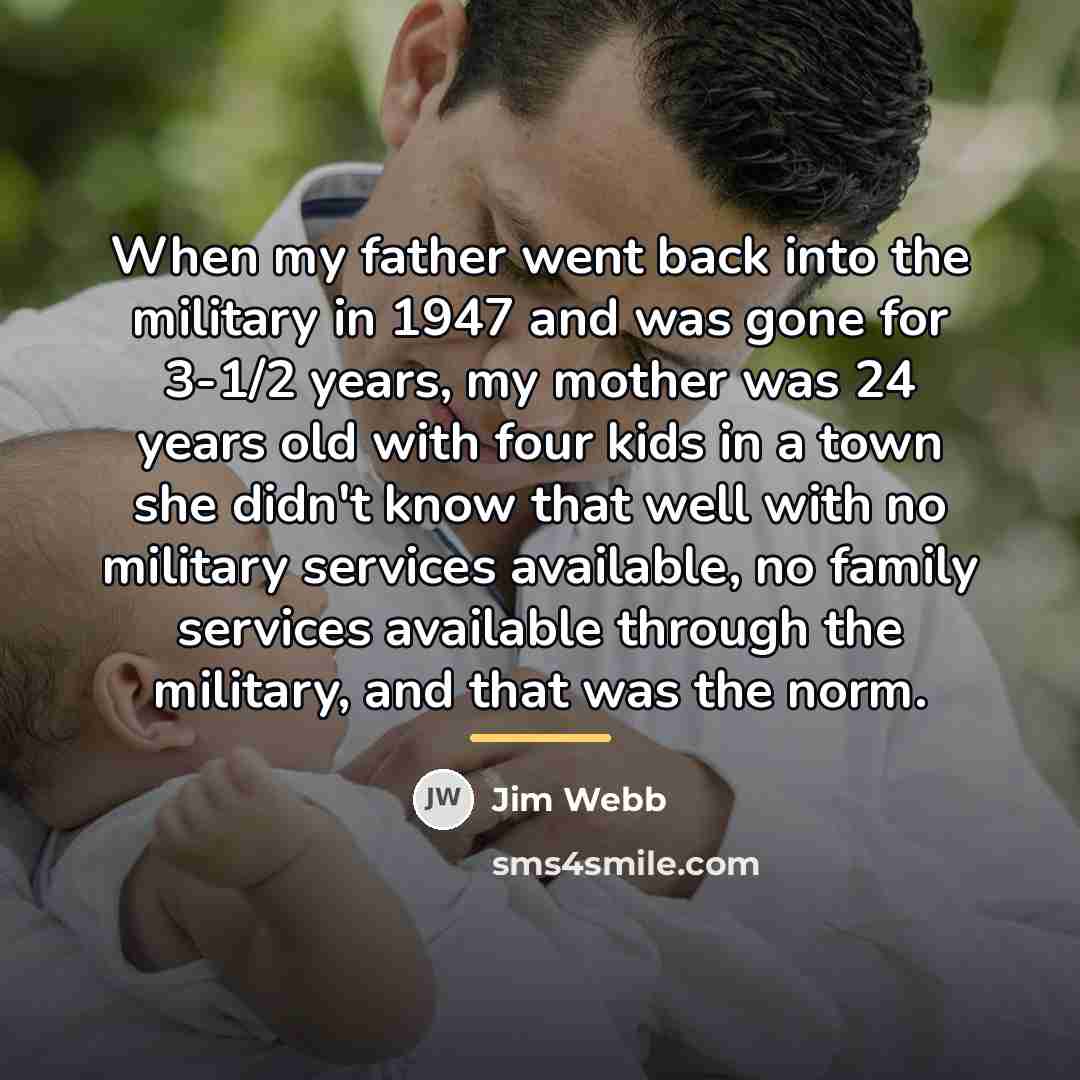 “When my father went back into the military in 1947…” quote by Jim Webb
