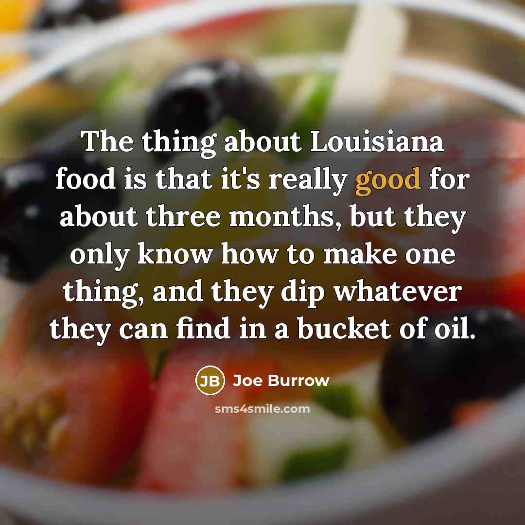 “The thing about Louisiana food is that it's really good…” quote by Joe Burrow