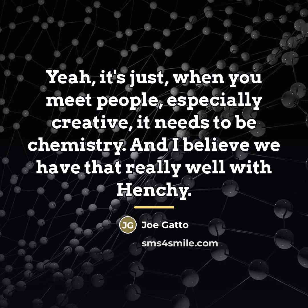 “Yeah, it's just, when you meet people, especially creative, it…” quote by Joe Gatto