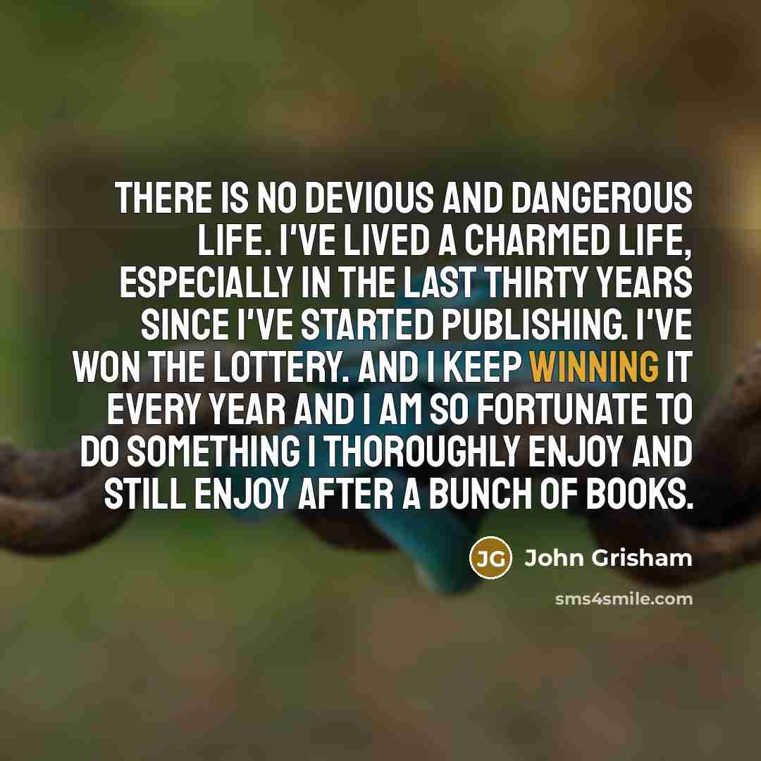 “There is no devious and dangerous life. I've lived a…” quote by John Grisham