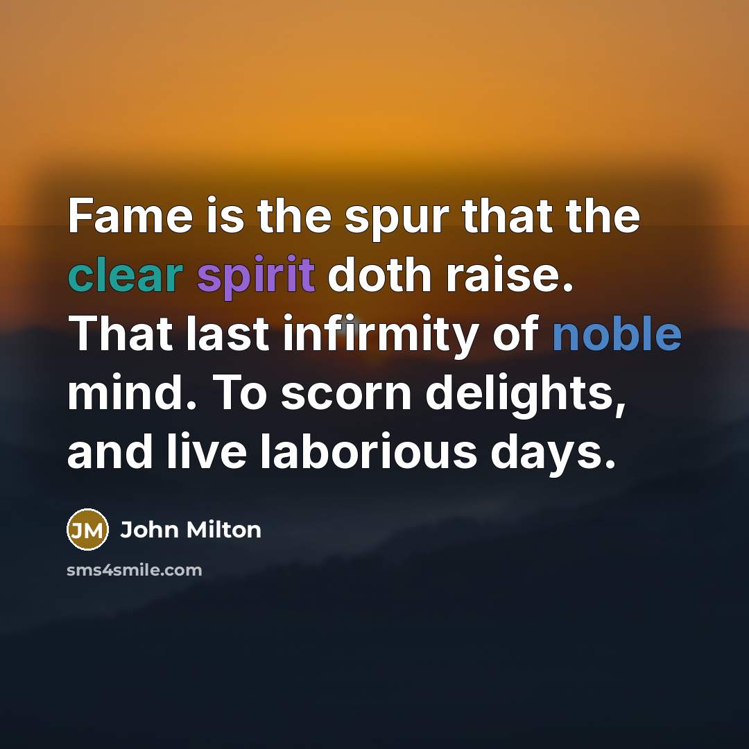“Fame is the spur that the clear spirit doth raise.…” quote by John Milton