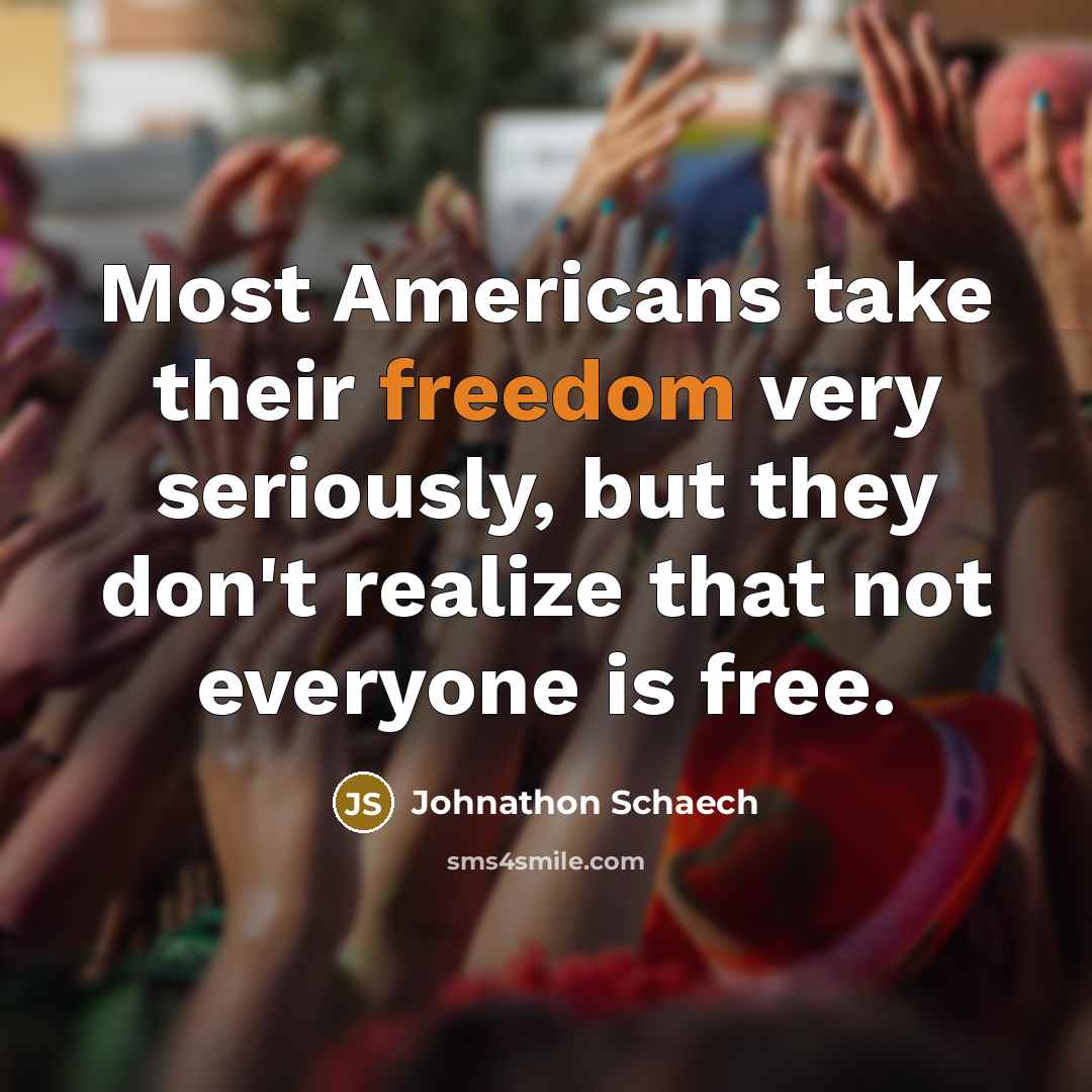 “Most Americans take their freedom very seriously, but they don't…” quote by Johnathon Schaech
