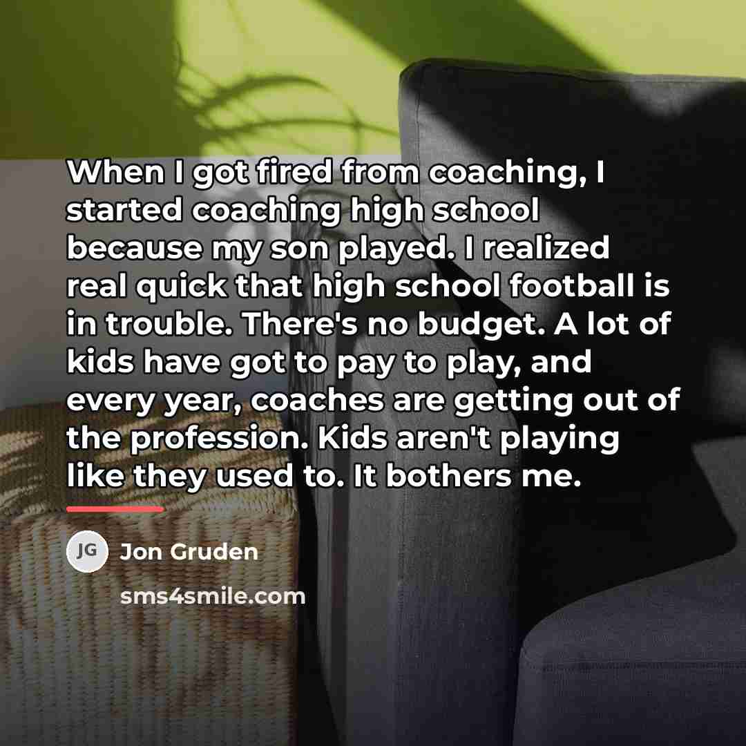 “When I got fired from coaching, I started coaching high…” quote by Jon Gruden