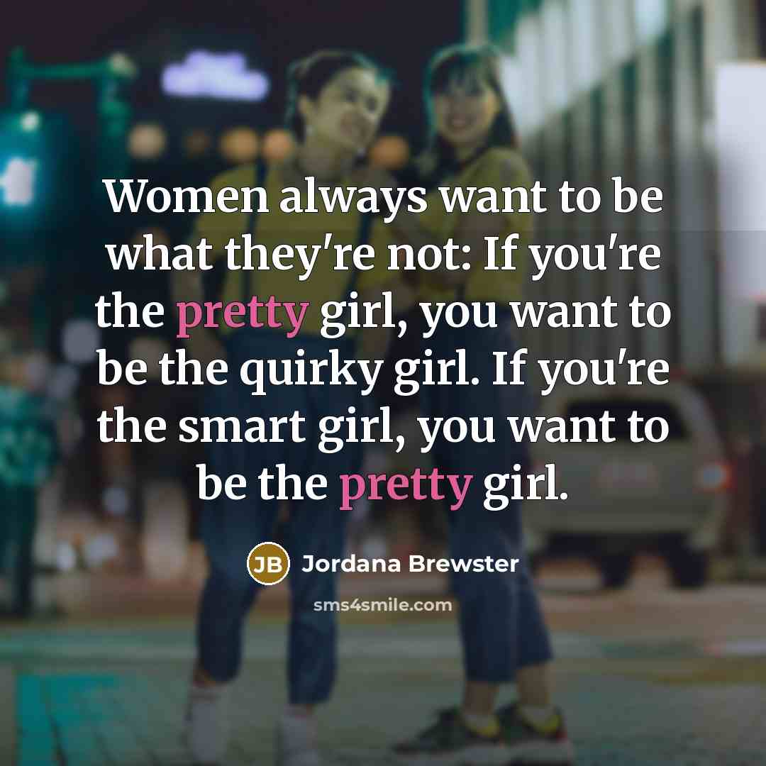 “Women always want to be what they're not: If you're…” quote by Jordana Brewster