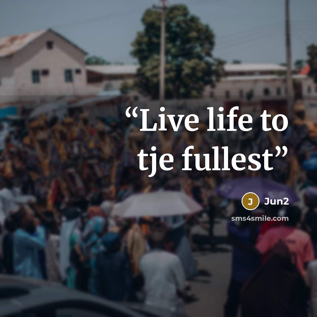“Live life to tje fullest” quote by Jun2