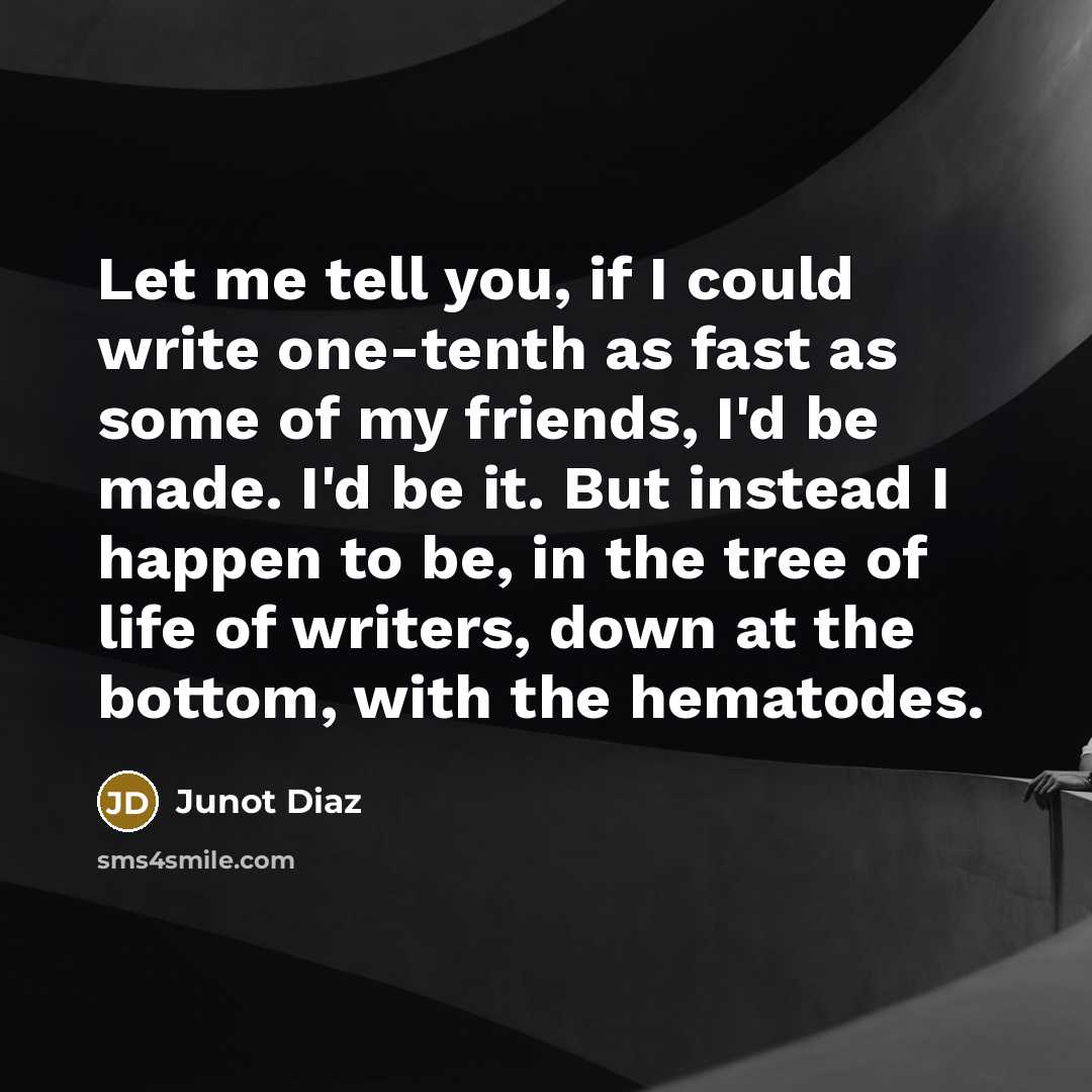 “Let me tell you, if I could write one-tenth as…” quote by Junot Diaz