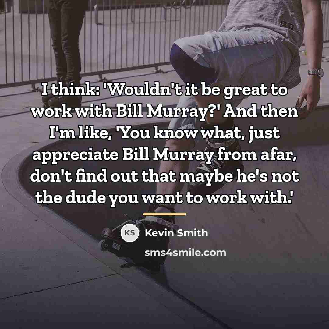 “I think: 'Wouldn't it be great to work with Bill…” quote by Kevin Smith