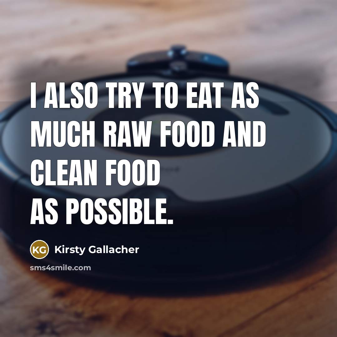 “I also try to eat as much raw food and…” quote by Kirsty Gallacher