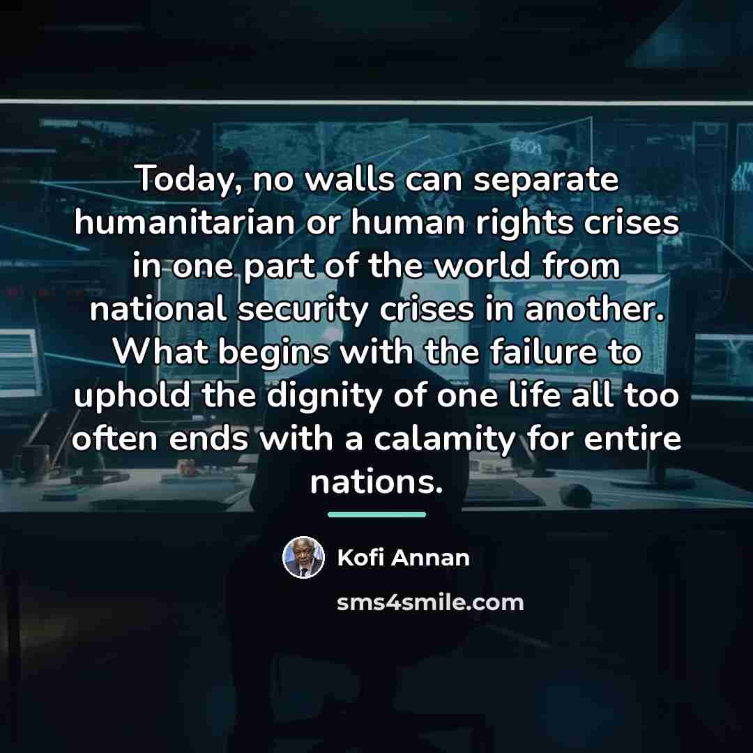 “Today, no walls can separate humanitarian or human rights crises…” quote by Kofi Annan