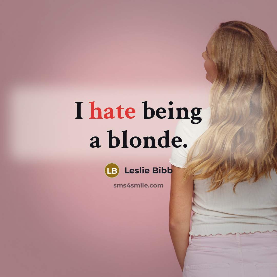 “I hate being a blonde.…” quote by Leslie Bibb
