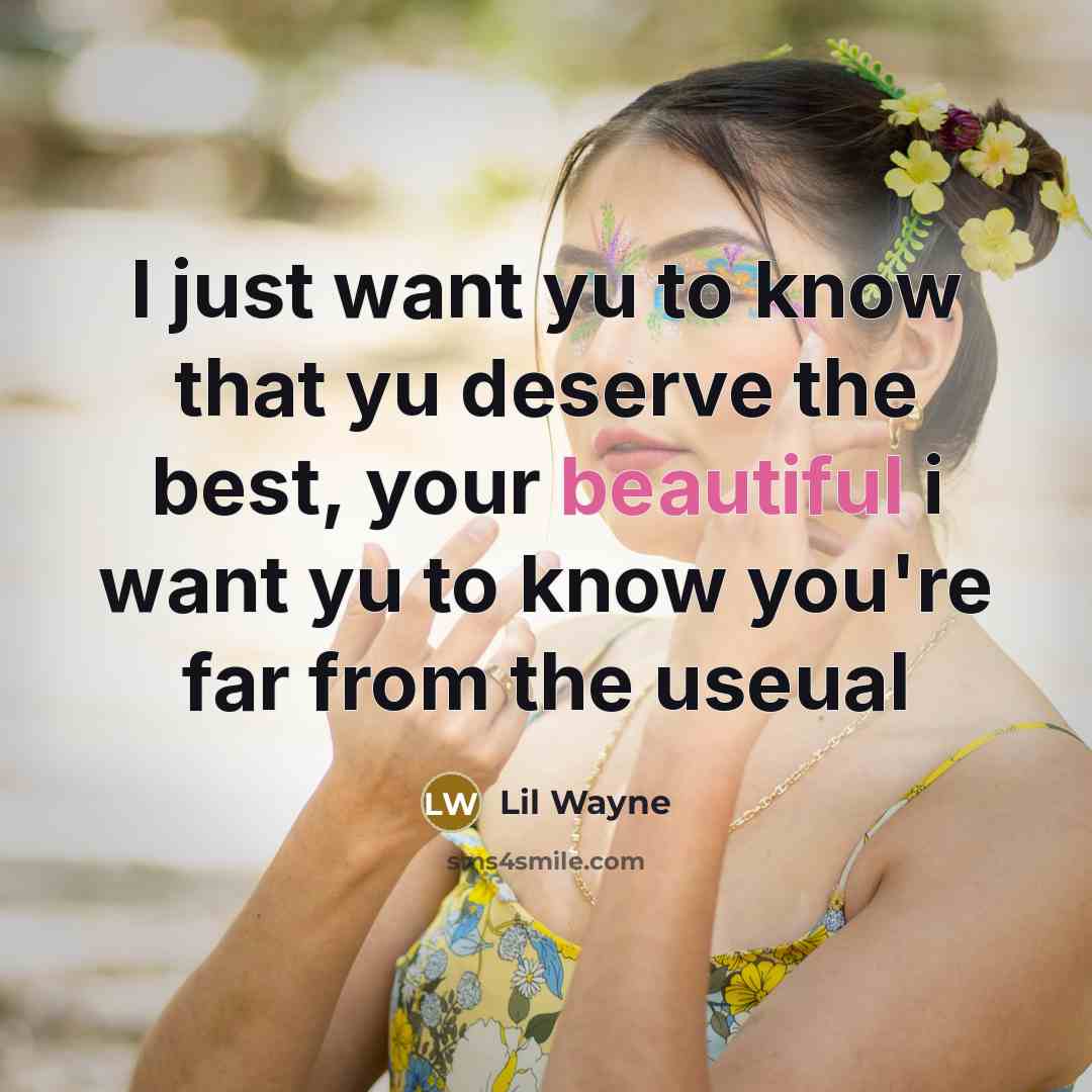 “I just want yu to know that yu deserve the…” quote by Lil Wayne