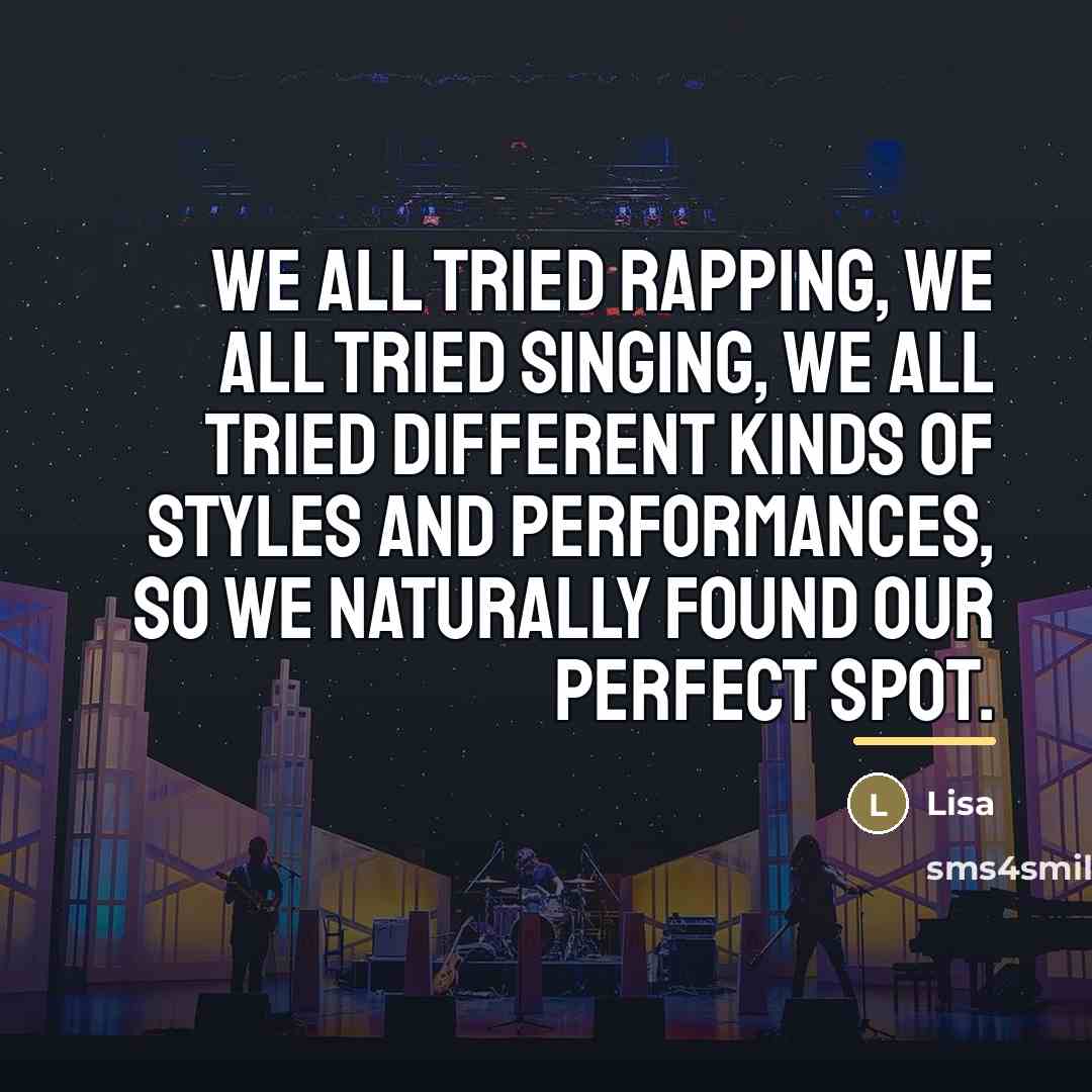 “We all tried rapping, we all tried singing, we all…” quote by Lisa