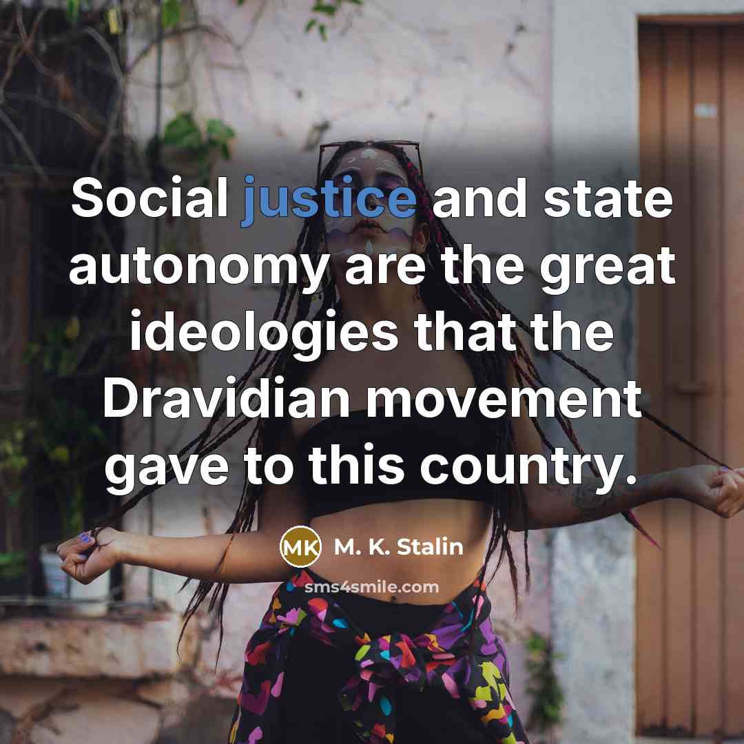 “Social justice and state autonomy are the great ideologies that…” quote by M. K. Stalin