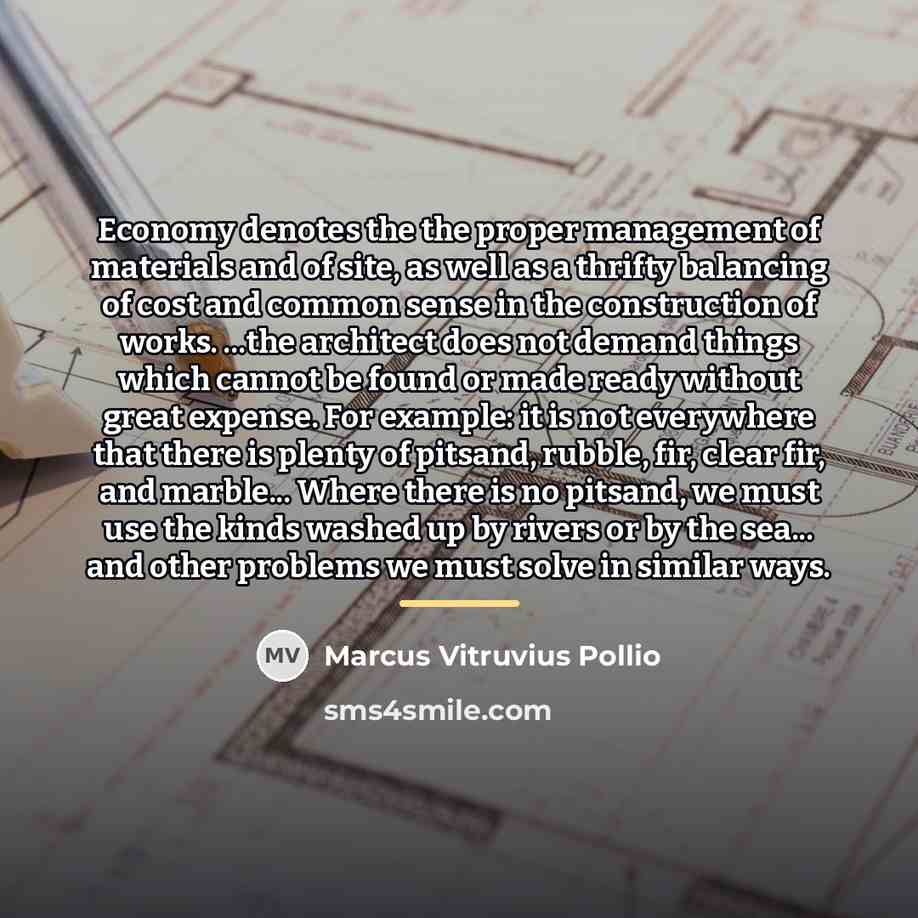 “Economy denotes the the proper management of materials and of…” quote by Marcus Vitruvius Pollio