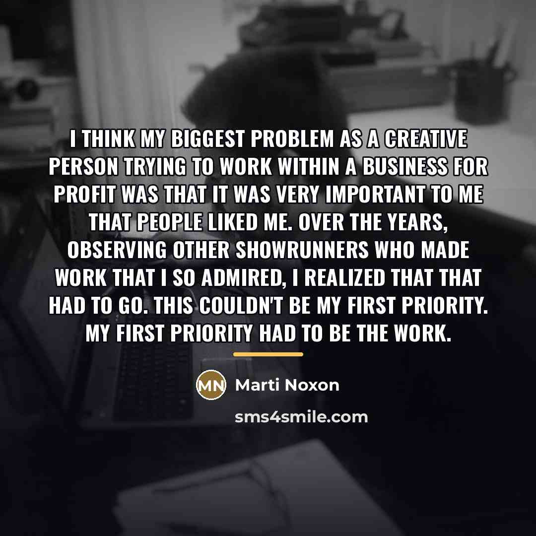 “I think my biggest problem as a creative person trying…” quote by Marti Noxon