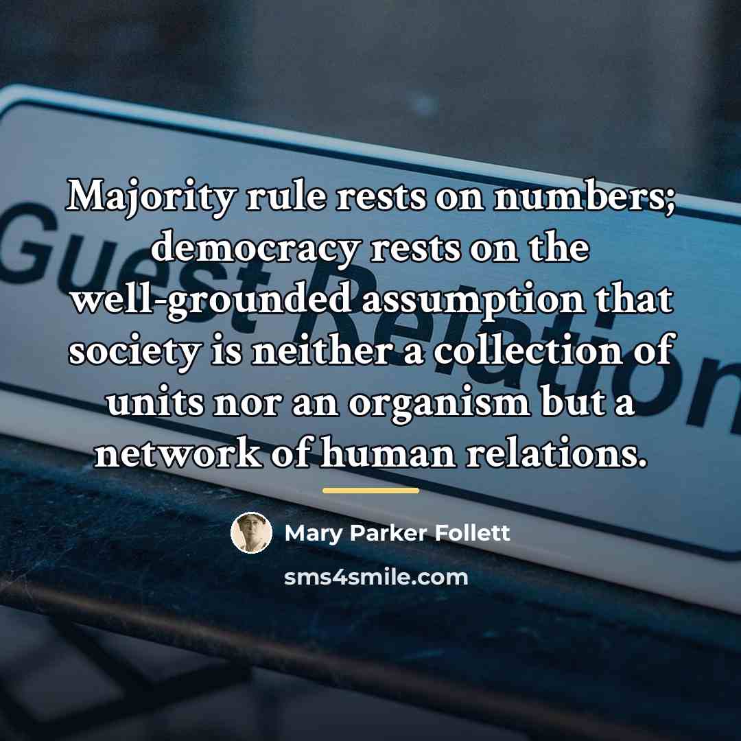 “Majority rule rests on numbers; democracy rests on the well-grounded…” quote by Mary Parker Follett