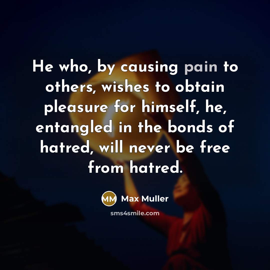 “He who, by causing pain to others, wishes to obtain…” quote by Max Muller