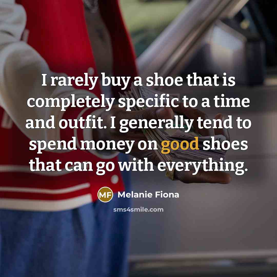 “I rarely buy a shoe that is completely specific to…” quote by Melanie Fiona