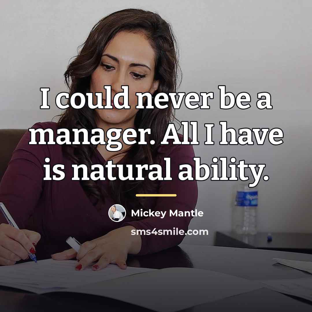 “I could never be a manager. All I have is…” quote by Mickey Mantle
