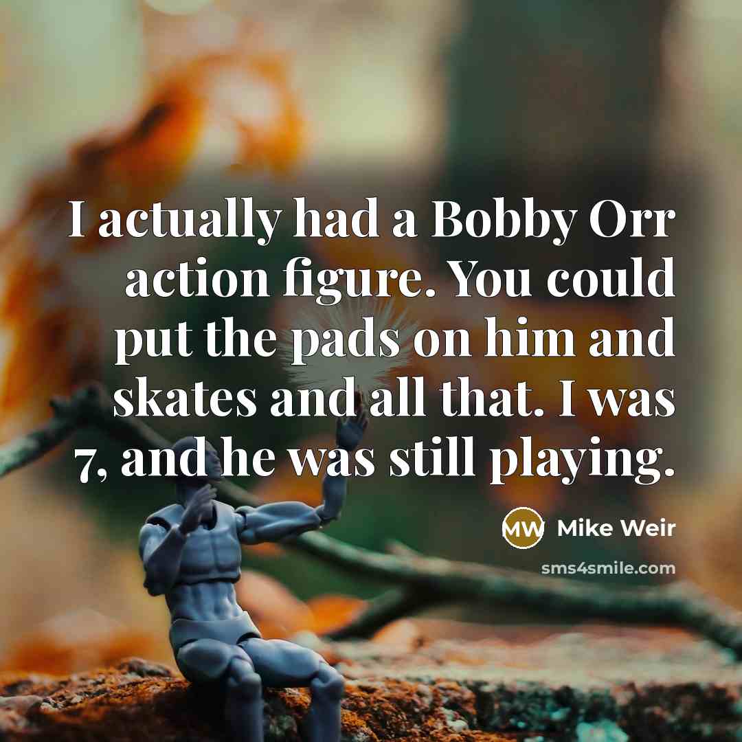 “I actually had a Bobby Orr action figure. You could…” quote by Mike Weir