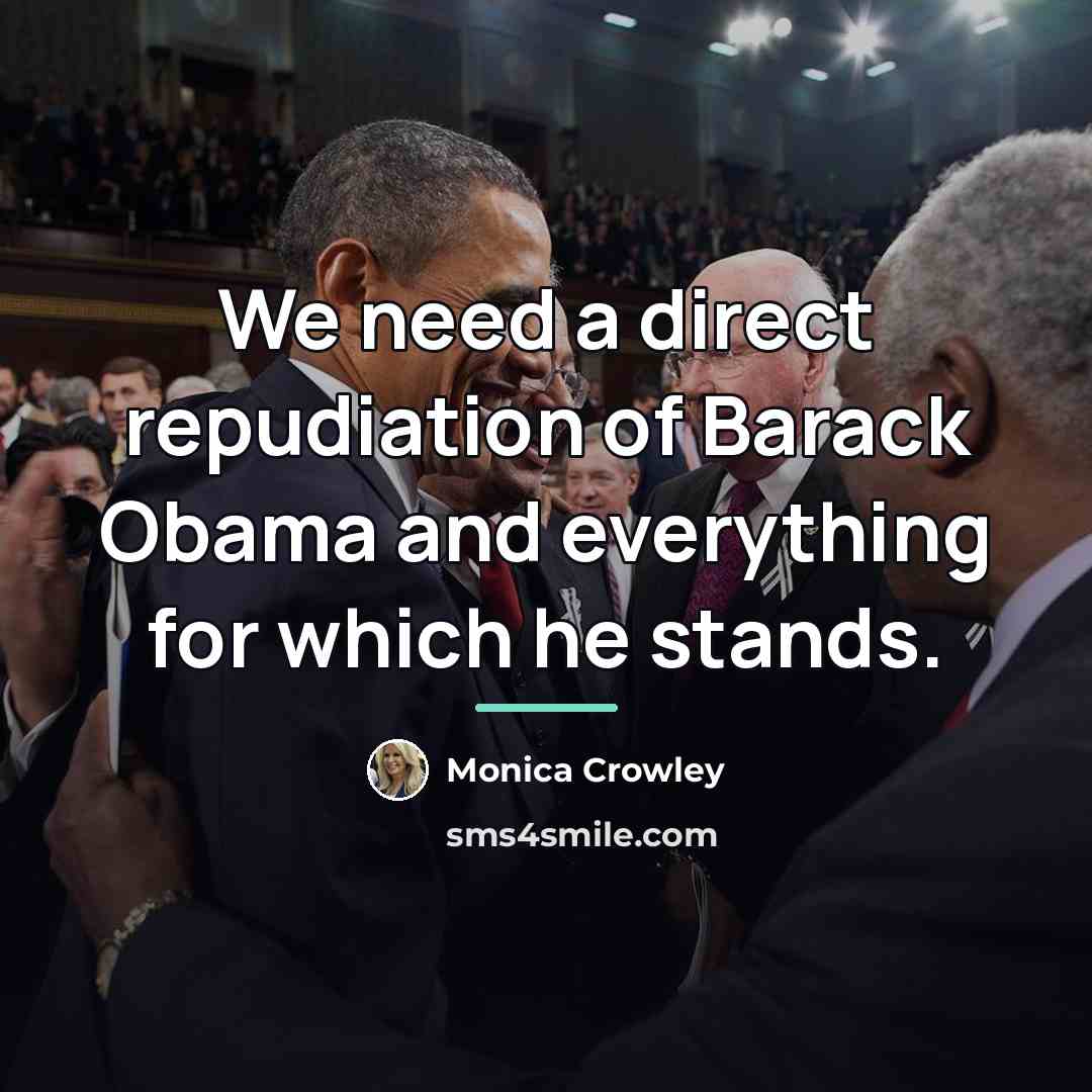 “We need a direct repudiation of Barack Obama and everything…” quote by Monica Crowley
