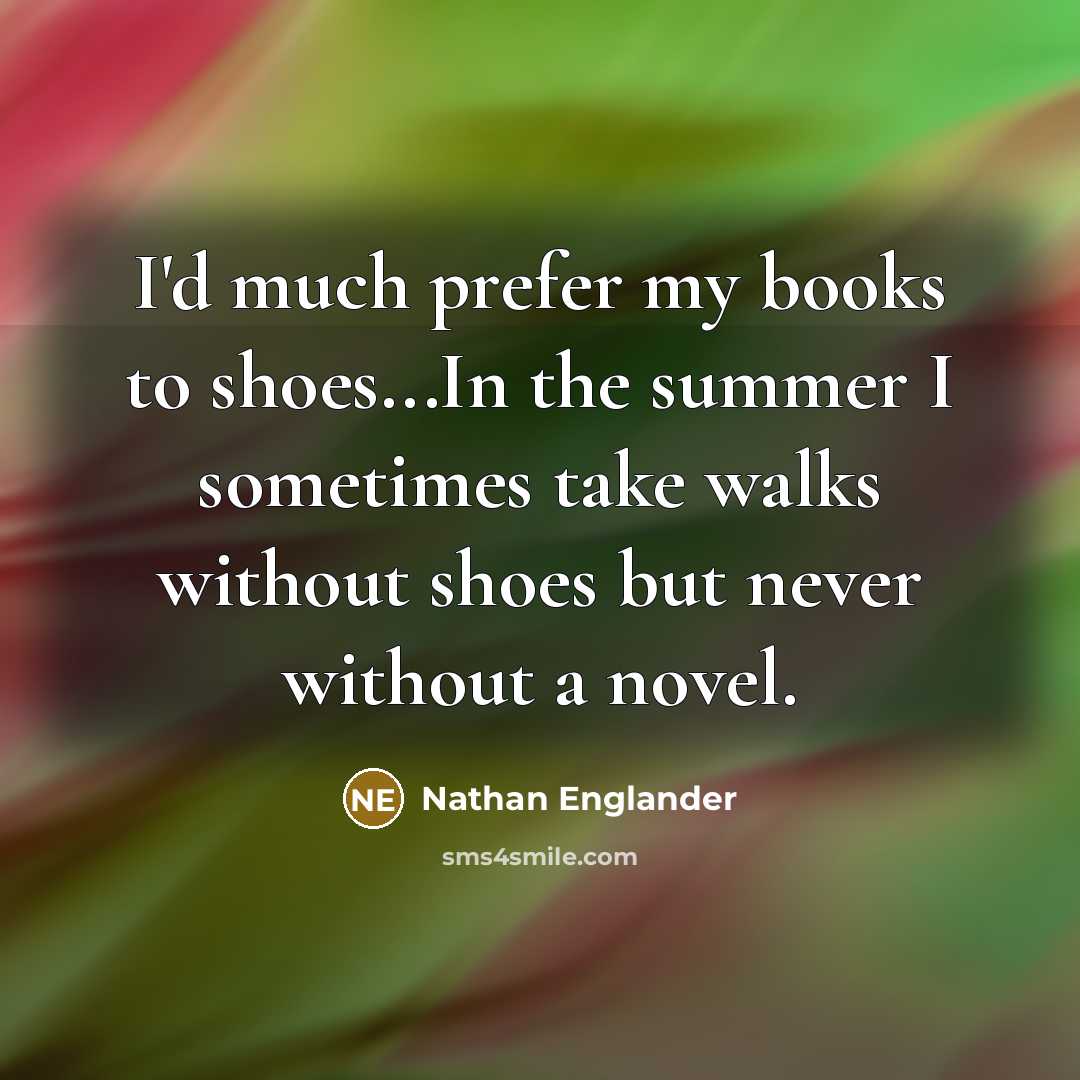 “I'd much prefer my books to shoes...In the summer I…” quote by Nathan Englander