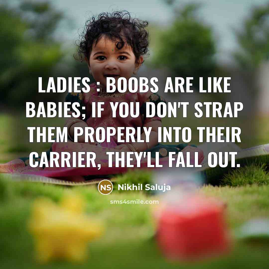 “Ladies : Boobs are like babies; if you don't strap…” quote by Nikhil Saluja