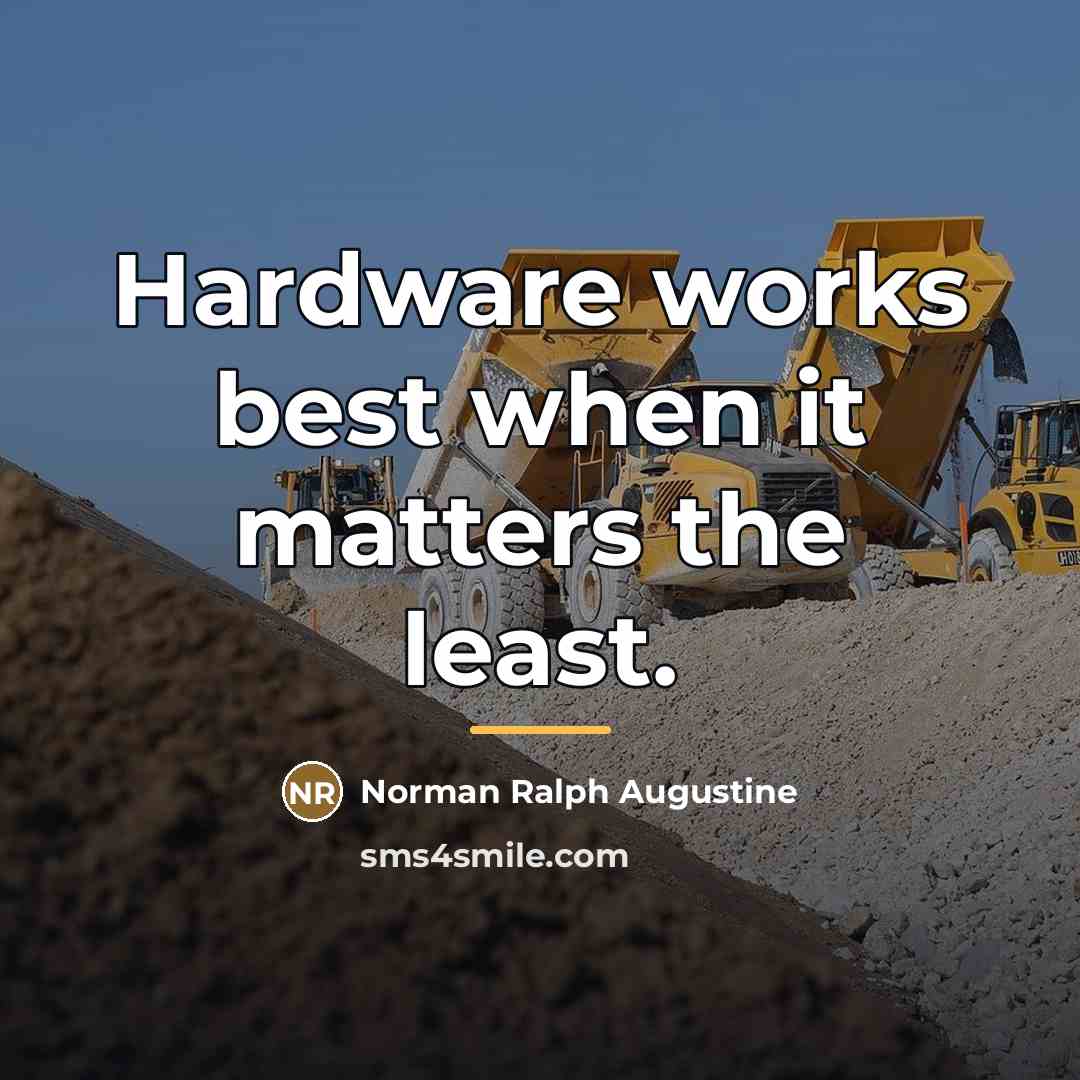 “Hardware works best when it matters the least.…” quote by Norman Ralph Augustine