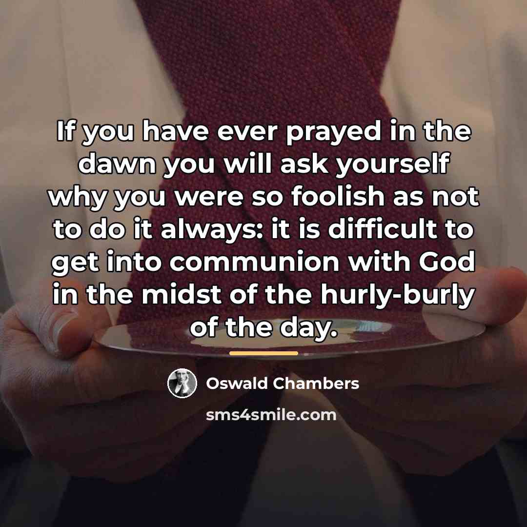 “If you have ever prayed in the dawn you will…” quote by Oswald Chambers