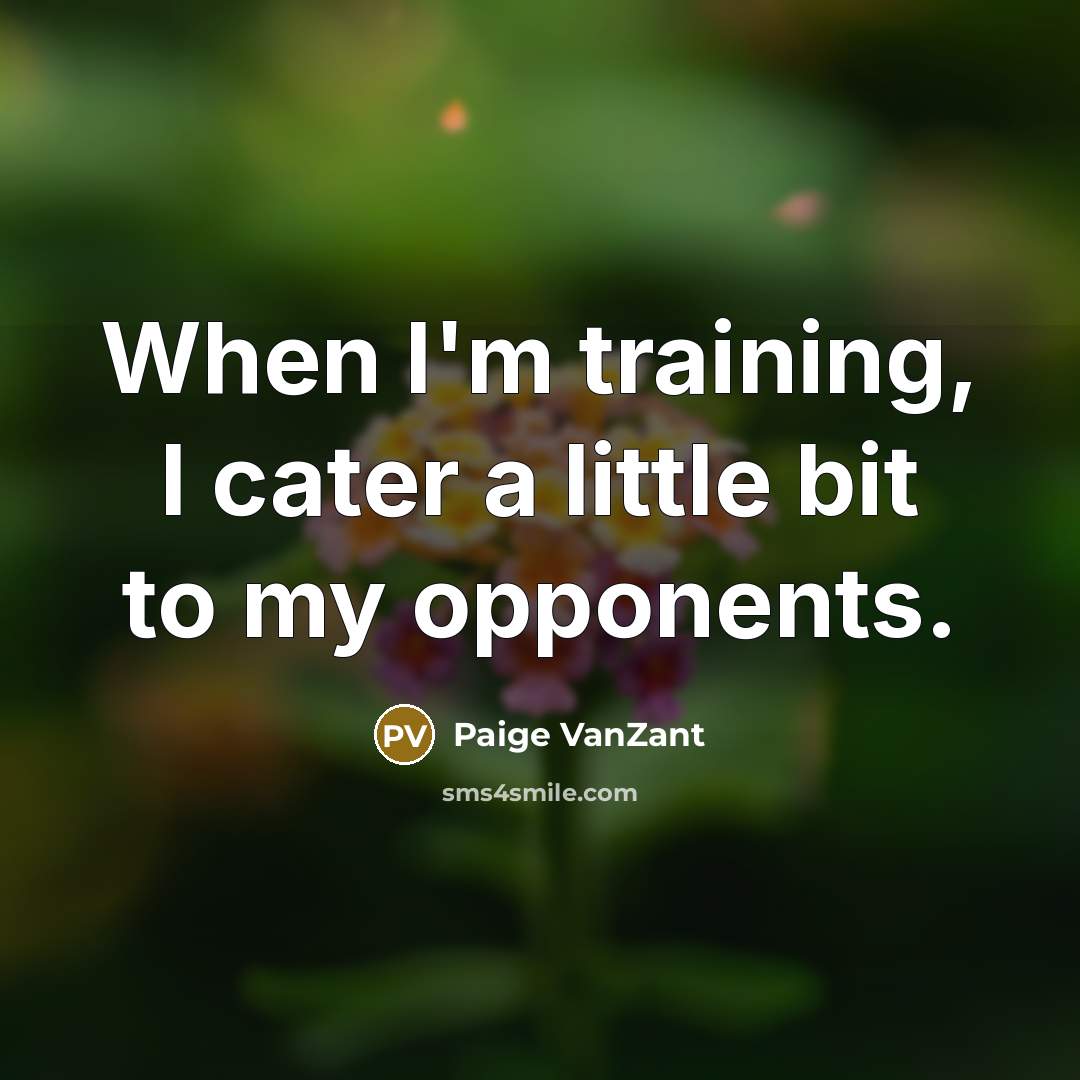 “When I'm training, I cater a little bit to my…” quote by Paige VanZant
