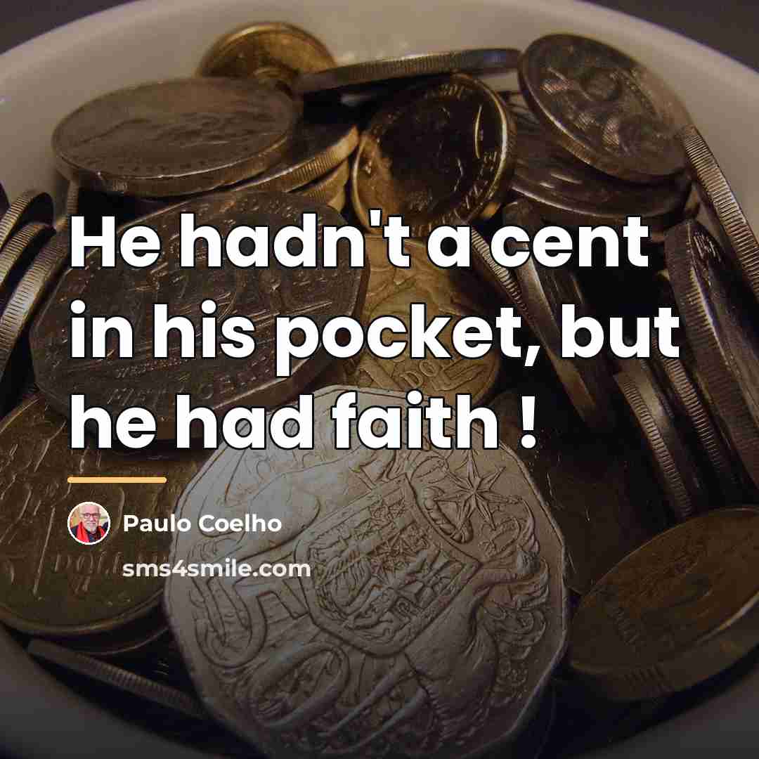 “He hadn't a cent in his pocket, but he had…” quote by Paulo Coelho