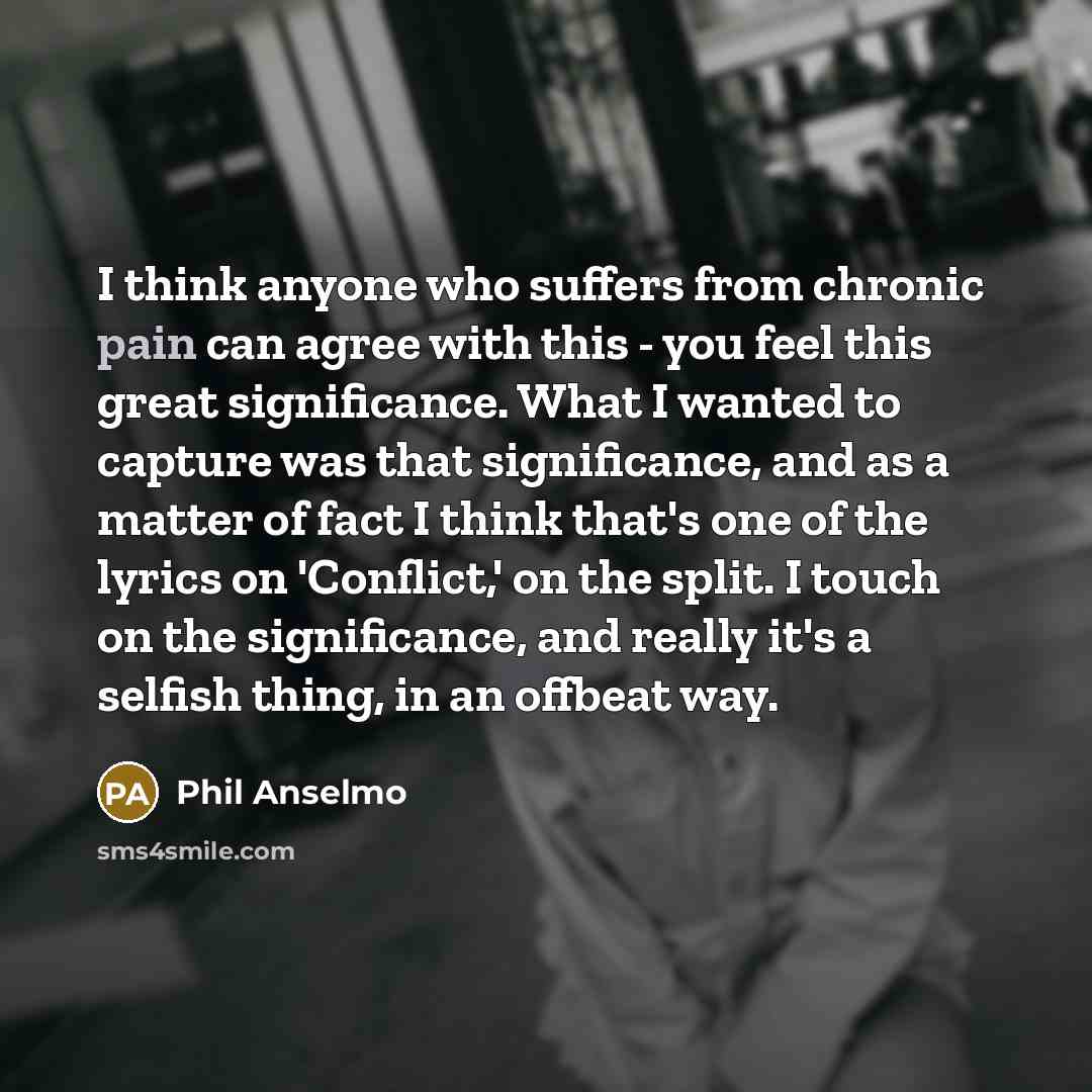“I think anyone who suffers from chronic pain can agree…” quote by Phil Anselmo