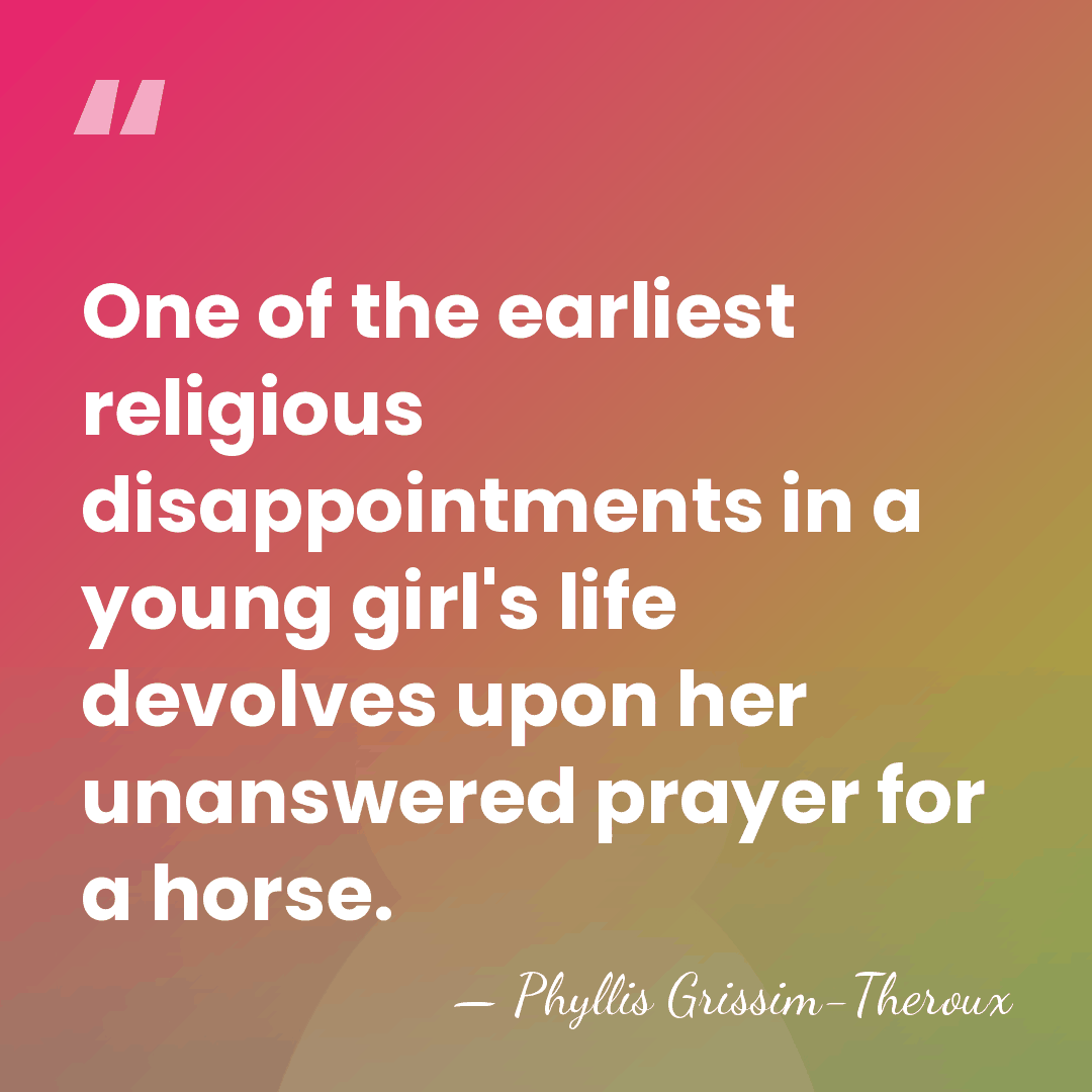 One of the earliest religious disappointments in a young girl's life devolves&hellip; - Phyllis Grissim-Theroux