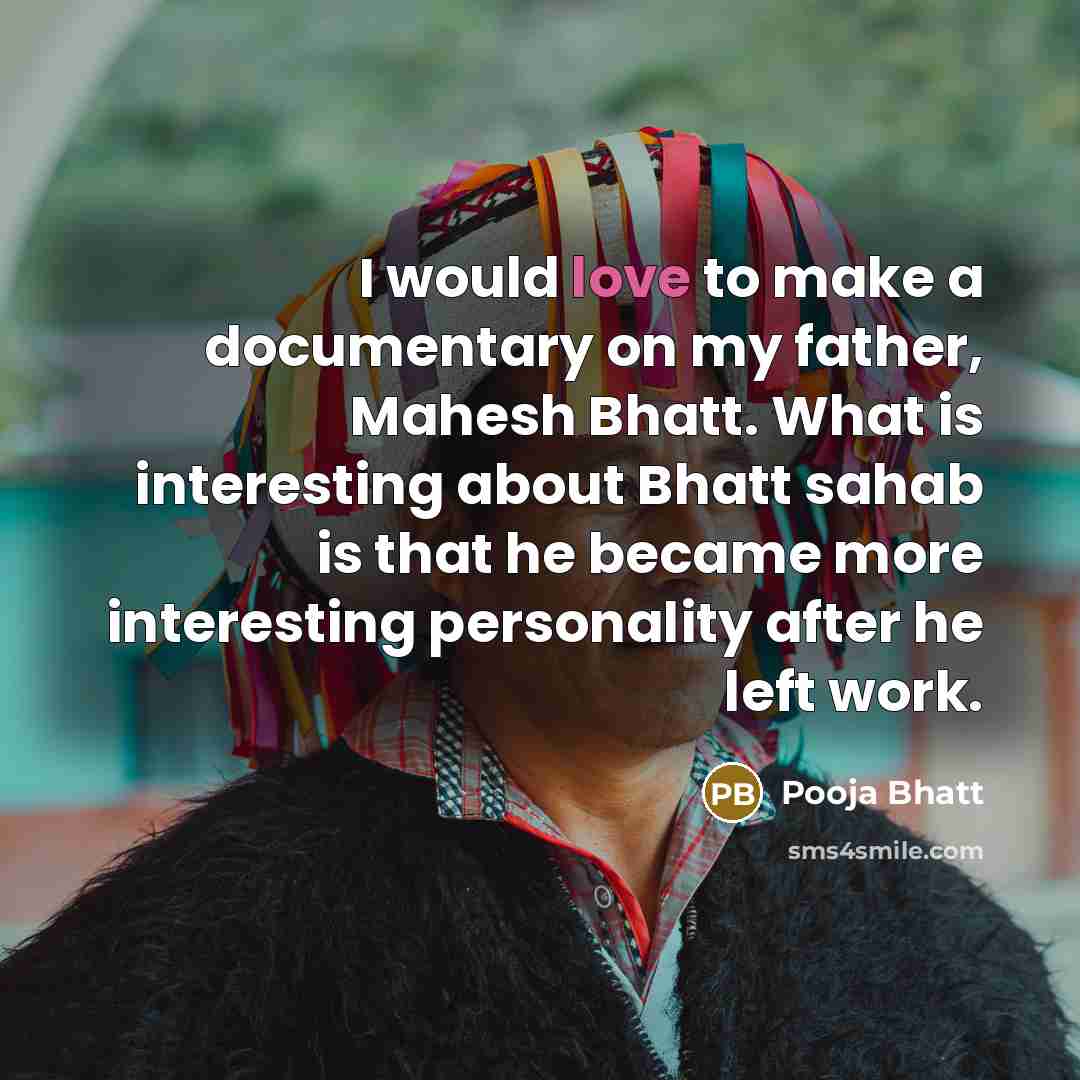 “I would love to make a documentary on my father,…” quote by Pooja Bhatt