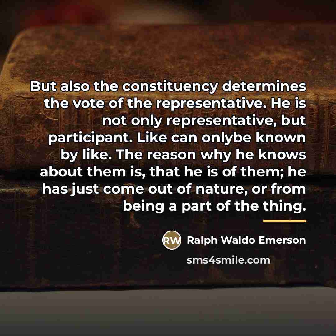 “But also the constituency determines the vote of the representative.…” quote by Ralph Waldo Emerson