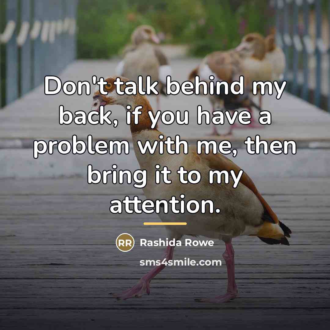 “Don't talk behind my back, if you have a problem…” quote by Rashida Rowe
