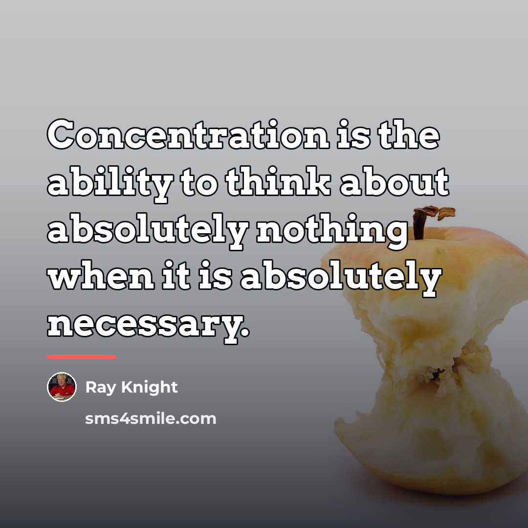 “Concentration is the ability to think about absolutely nothing when…” quote by Ray Knight