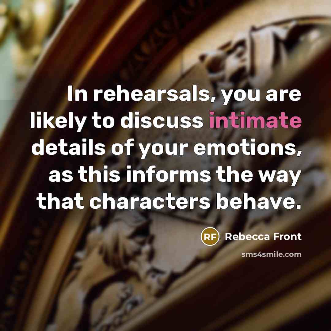 “In rehearsals, you are likely to discuss intimate details of…” quote by Rebecca Front
