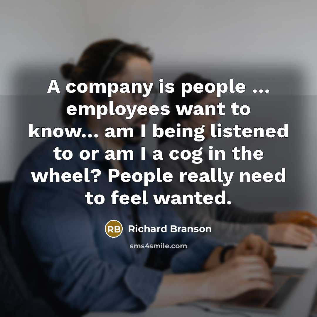 “A company is people … employees want to know… am…” quote by Richard Branson