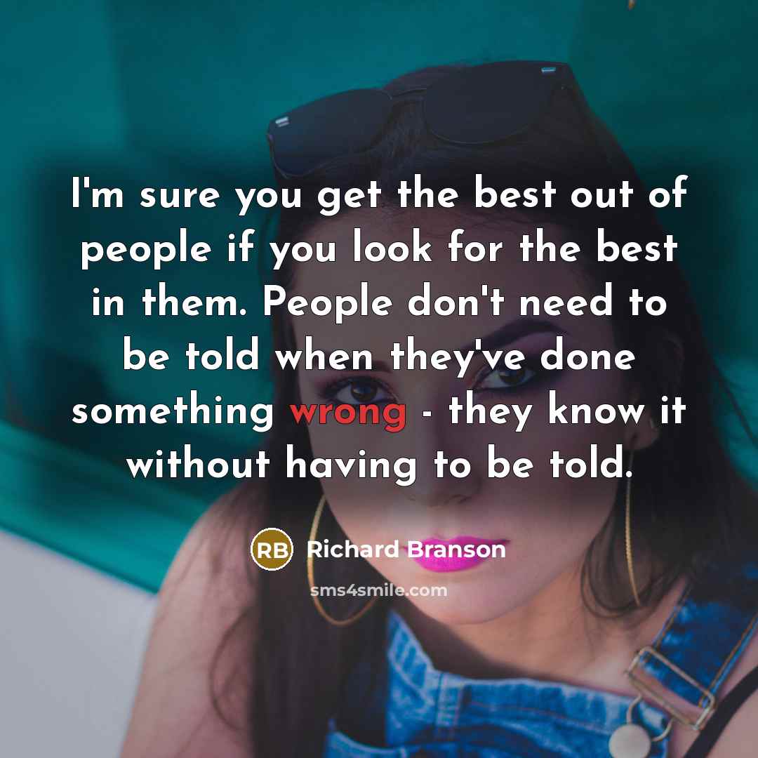 “I'm sure you get the best out of people if…” quote by Richard Branson