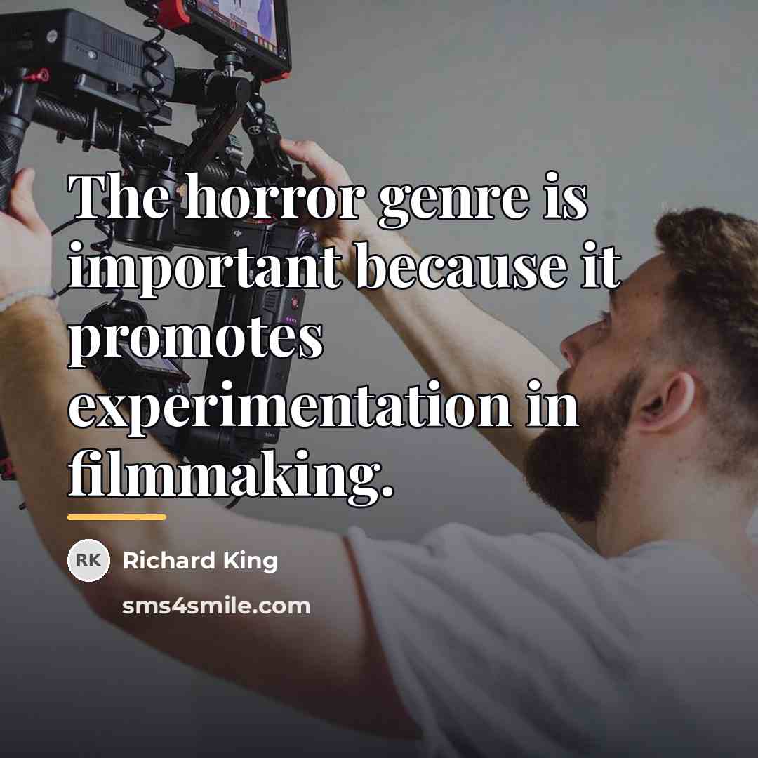 “The horror genre is important because it promotes experimentation in…” quote by Richard King
