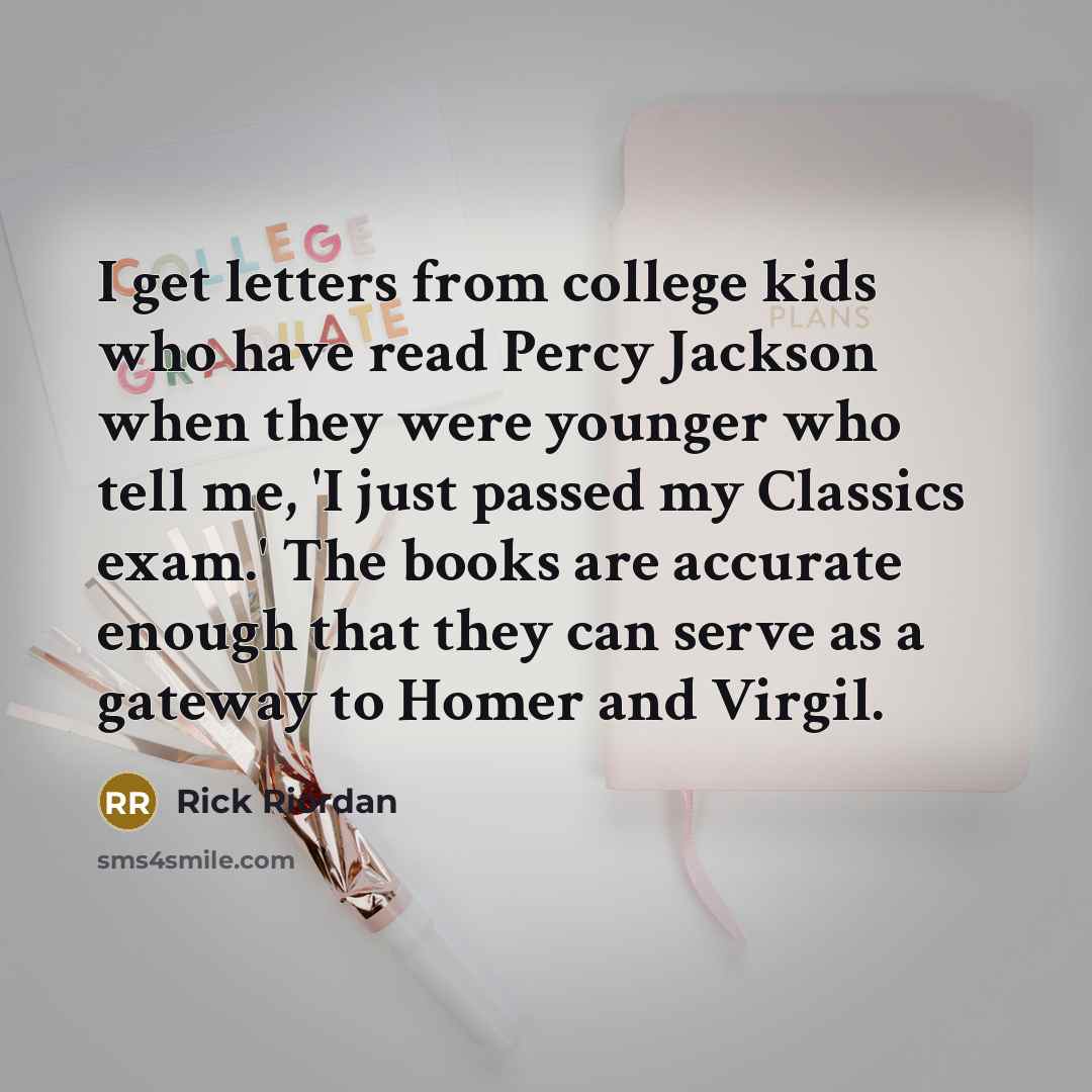 “I get letters from college kids who have read Percy…” quote by Rick Riordan