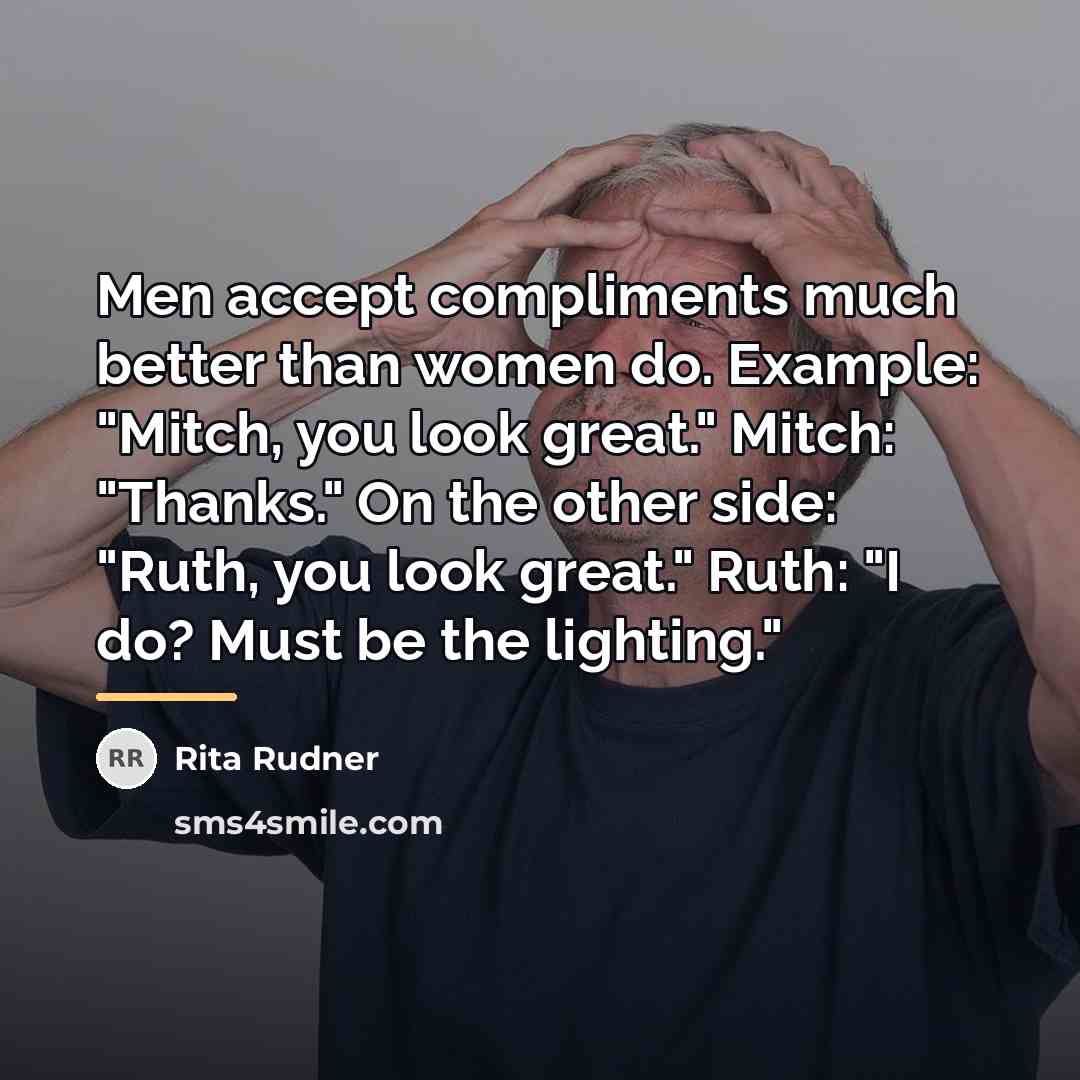 “Men accept compliments much better than women do. Example: "Mitch,…” quote by Rita Rudner