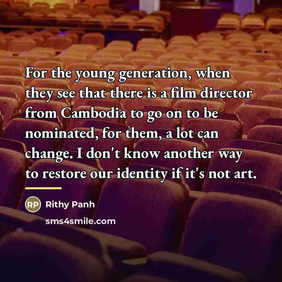 “For the young generation, when they see that there is…” quote by Rithy Panh