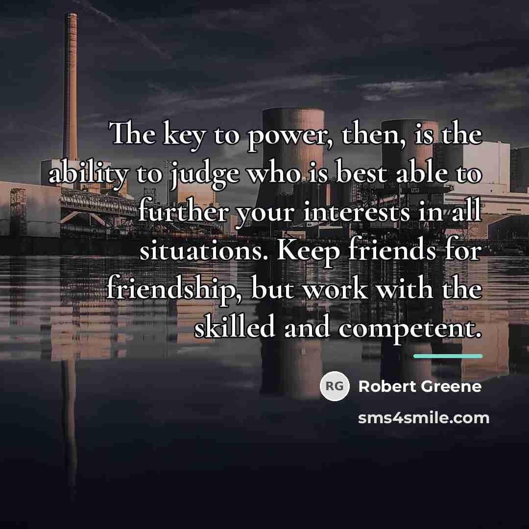 “The key to power, then, is the ability to judge…” quote by Robert Greene