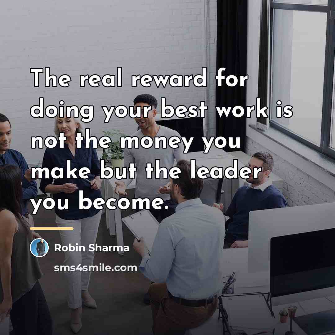 “The real reward for doing your best work is not…” quote by Robin Sharma