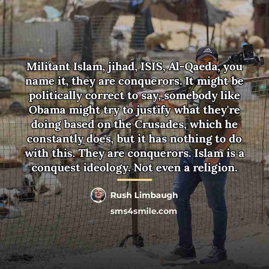 “Militant Islam, jihad, ISIS, Al-Qaeda, you name it, they are…” quote by Rush Limbaugh