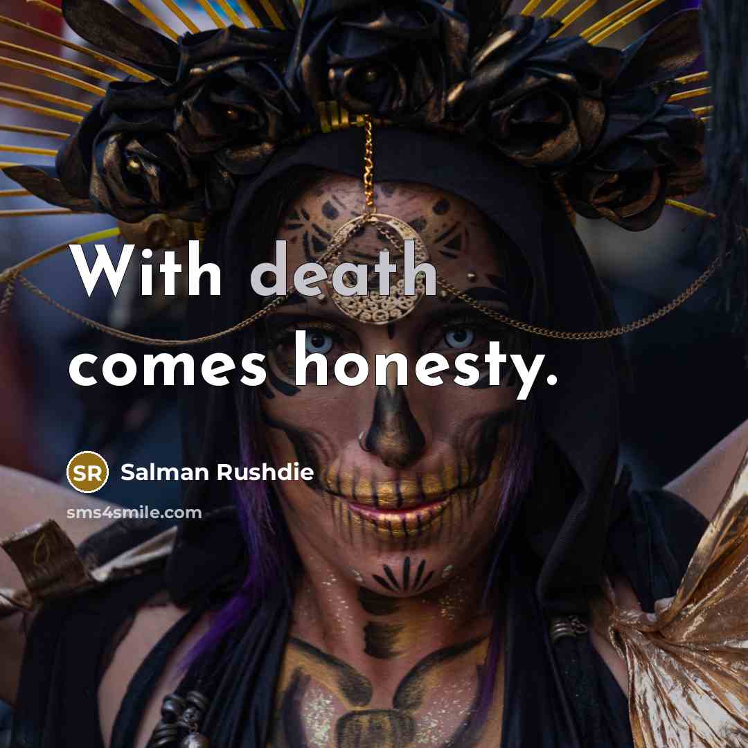 “With death comes honesty.…” quote by Salman Rushdie