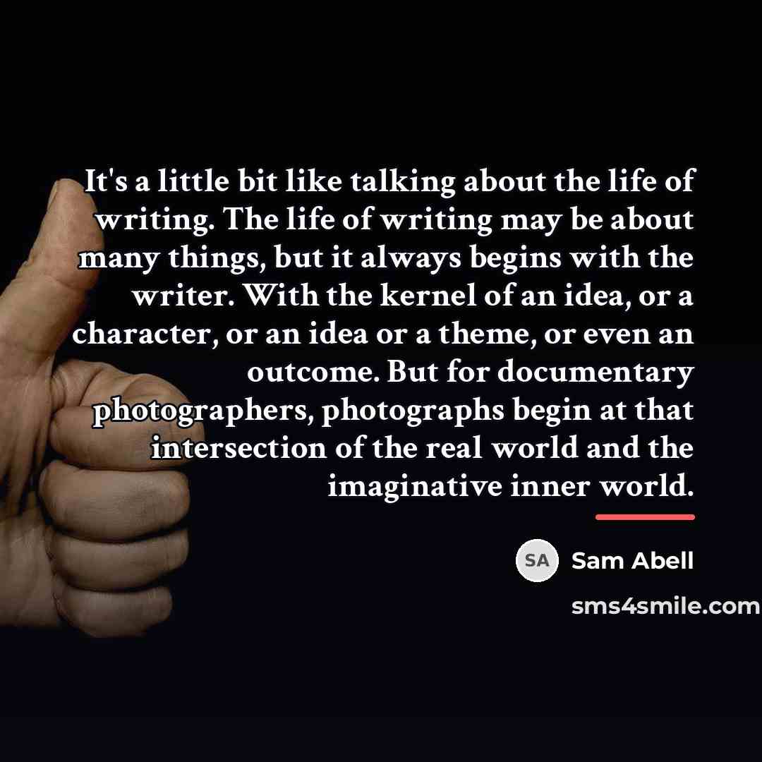 “It's a little bit like talking about the life of…” quote by Sam Abell