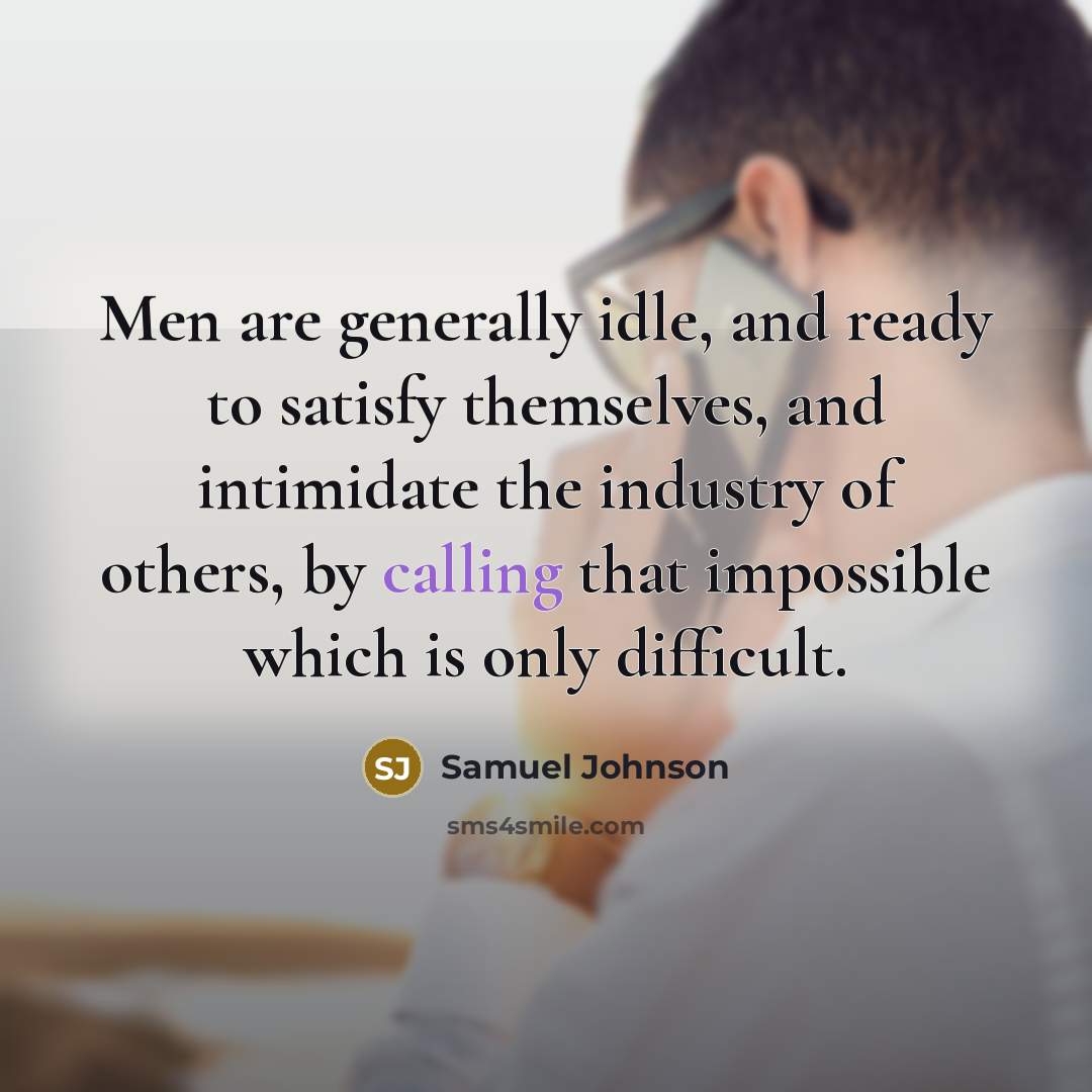 “Men are generally idle, and ready to satisfy themselves, and…” quote by Samuel Johnson